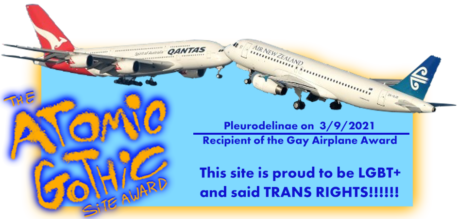 The Atomic Gothic site award: this site is proud to be LGBT+ and said TRANS RIGHTS!!!!!! Pleurodelinae on 3/9/2021, recipient of the Gay Airplane Award